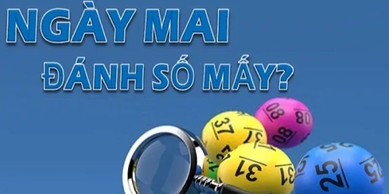 Ngày mai đánh số mấy để trúng lô đề lớn